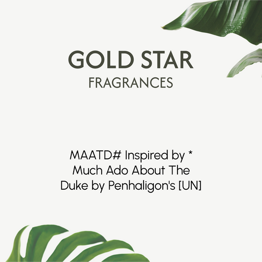 MAATD# Inspired by * Much Ado About The Duke by Penhaligon's [UN]