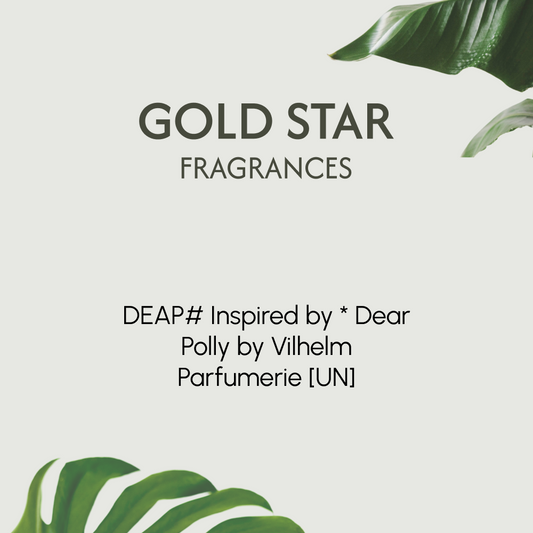 DEAP# Inspired by * Dear Polly by Vilhelm Parfumerie [UN] *ONLINE EXCLUSIVE*