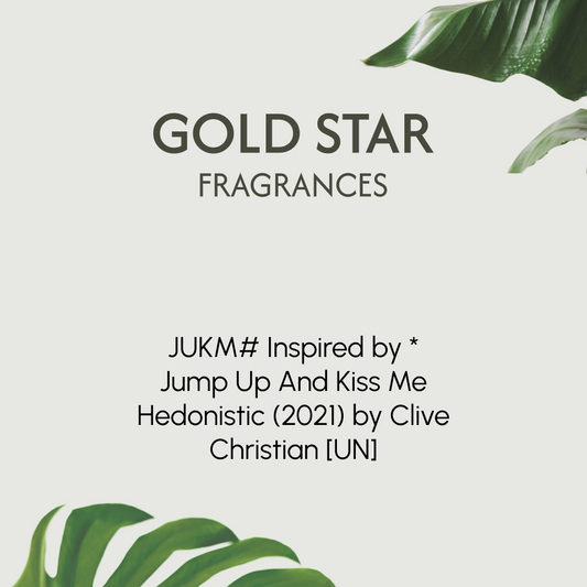 JUKM# Inspired by * Jump Up And Kiss Me Hedonistic (2021) by Clive Christian [UN]