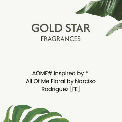 AOMF# Inspired by *  All Of Me Floral by Narciso Rodriguez [FE]